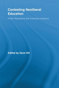 Contesting Neoliberal Education (Public Resistance and Collective Advance) by Dave Hill, 9780415507103