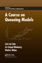 A Course on Queueing Models by Joti Lal Jain, Sri Gopal Mohanty, Walter Böhm, 9780367390556