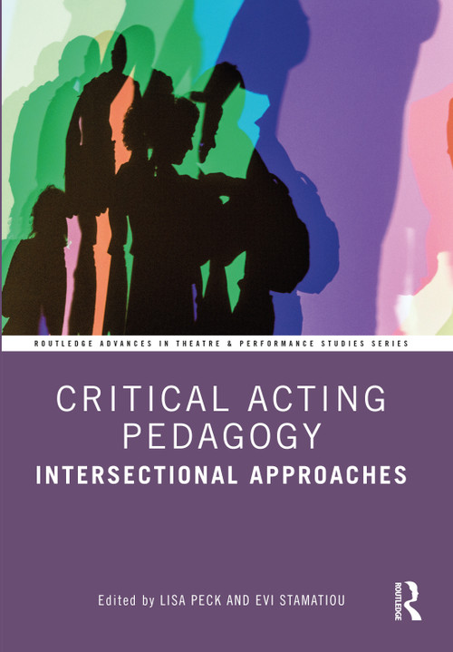 Critical Acting Pedagogy (Intersectional Approaches) by Lisa Peck, Evi Stamatiou, 9781032494142