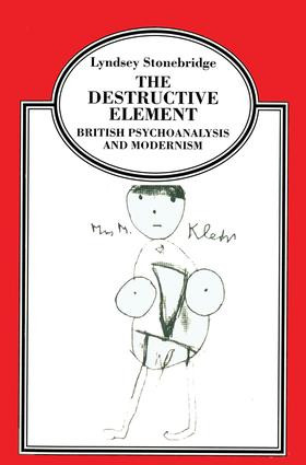 The Destructive Element (British Psychoanalysis and Modernism) by Lyndsey Stonebridge, 9780415921619