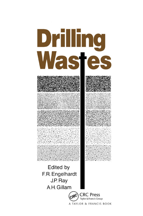 Drilling Wastes by F.R. Englehardt, A.H. Gillam, J.P. Ray, 9780367865368