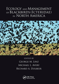 Ecology and Management of Blackbirds (Icteridae) in North America by George M. Linz, Michael L. Avery, Richard A. Dolbeer, 9780367573522