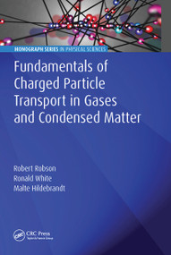 Fundamentals of Charged Particle Transport in Gases and Condensed Matter by Robert Robson, Ronald White, Malte Hildebrandt, 9780367781903