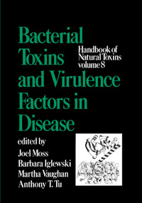 Handbook of Natural Toxins, Volume 8 (Bacterial Toxins and Virulence Factors in Disease) by Joel Moss, 9780367401832