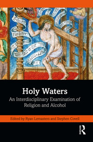 Holy Waters (An Interdisciplinary Examination of Religion and Alcohol) by Ryan Lemasters, Stephen Covell, 9781032683607