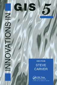 Innovations In GIS 5 (Selected Papers From The Fifth National Conference On GIS Research UK) by Steve Carver, 9780367579357