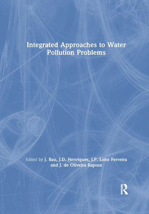 Integrated Approaches to Water Pollution Problems by J. Bau, J.D. Henriques, J.P. Lobo Ferreira, J. de Oliveira Raposo, 9780367863876