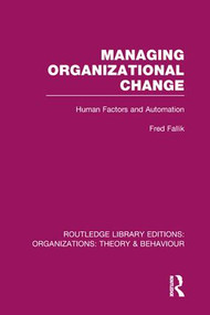 Managing Organizational Change (RLE: Organizations) (Human Factors and Automation) by Fred Fallik, 9781138995574
