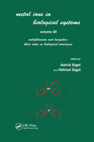 Metals Ions in Biological System (Volume 39: Molybdenum and Tungsten: Their Roles in Biological Processes:) by Astrid Sigel, Helmut Sigel, 9780367396299