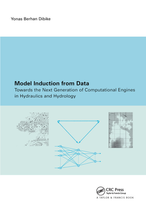 Model Induction from Data (Towards the next generation of computational engines in hydraulics and hydrology) by Y.B. Dibike, 9789058093561