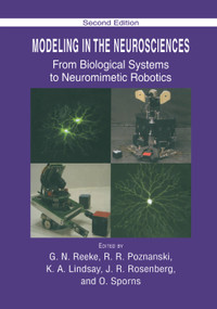 Modeling in the Neurosciences (From Biological Systems to Neuromimetic Robotics) by G. N. Reeke, R.R. Poznanski, K. A. Lindsay, J.R. Rosenberg, O. Sporns, 9780367393175