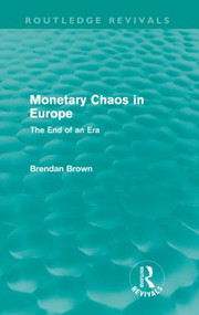 Monetary Chaos in Europe (The End of an Era) by Brendan Brown, 9780415615266