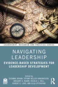 Navigating Leadership (Evidence-Based Strategies for Leadership Development) by Susanne Braun, Tiffany Keller Hansbrough, Gregory A. Ruark, Robert G. Lord, Rosalie J. Hall, Olga Epitropaki, 9781032455365
