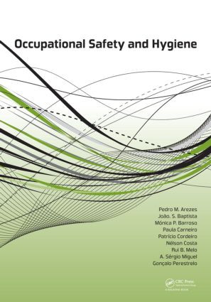 Occupational Safety and Hygiene by Pedro Arezes, João Santos Baptista, Monica P. Barroso, Paula Carneiro, Patrício Cordeiro, Nelson Costa, Rui B. Melo, A. Sergio Miguel, Gonçalo Perestrelo, 9781138000476
