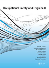 Occupational Safety and Hygiene II by Pedro Arezes, João. S. Baptista, Monica P. Barroso, Paula Carneiro, Patrício Cordeiro, Nelson Costa, Rui B. Melo, Sergio A. Miguel, Gonçalo Perestrelo, 9781138001442