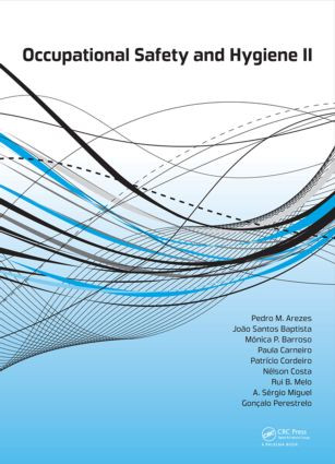 Occupational Safety and Hygiene II by Pedro Arezes, João. S. Baptista, Monica P. Barroso, Paula Carneiro, Patrício Cordeiro, Nelson Costa, Rui B. Melo, Sergio A. Miguel, Gonçalo Perestrelo, 9781138001442