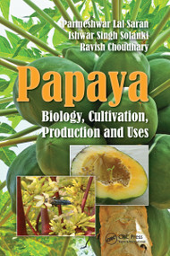 Papaya (Biology, Cultivation, Production and Uses) by Parmeshwar Lal Saran, Ishwar Singh Solanki, Ravish Choudhary, 9781032098258