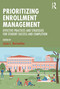 Prioritizing Enrollment Management (Effective Practices and Strategies for Student Success and Completion) by Jason L. Meriwether, 9781642673173