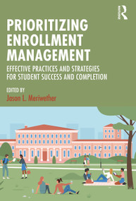 Prioritizing Enrollment Management (Effective Practices and Strategies for Student Success and Completion) by Jason L. Meriwether, 9781642673173