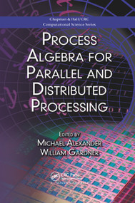 Process Algebra for Parallel and Distributed Processing by Michael Alexander, William Gardner, 9780367386108