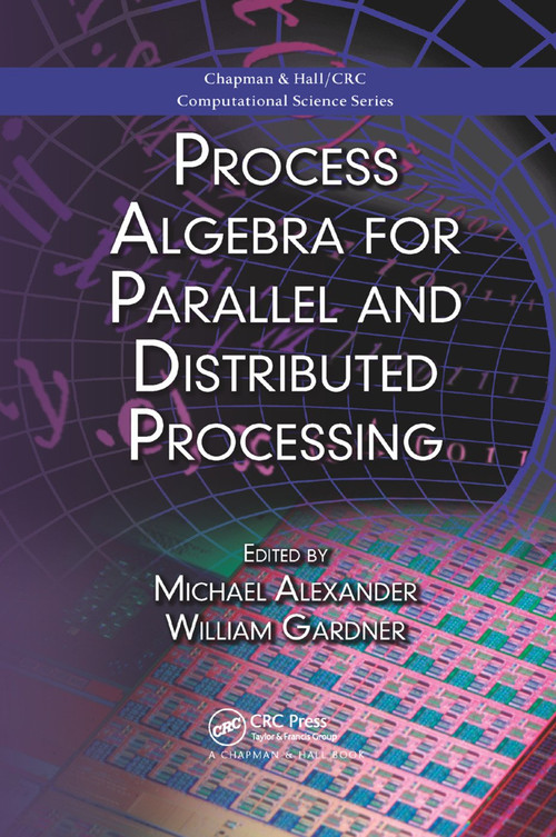 Process Algebra for Parallel and Distributed Processing by Michael Alexander, William Gardner, 9780367386108