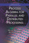 Process Algebra for Parallel and Distributed Processing by Michael Alexander, William Gardner, 9780367386108
