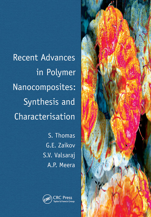 Recent Advances in Polymer Nanocomposites: Synthesis and Characterisation by Sabu Thomas, Gennady Zaikov, Valsaraj, Meera, 9780367445980