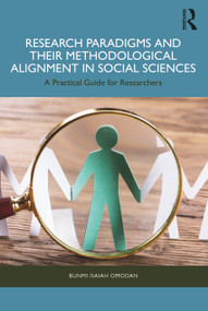 Research Paradigms and Their Methodological Alignment in Social Sciences (A Practical Guide for Researchers) by Bunmi Isaiah Omodan, 9781032776248
