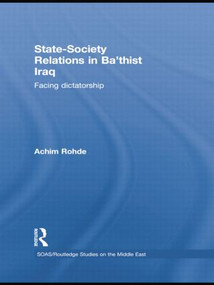 State-Society Relations in Ba'thist Iraq (Facing Dictatorship) - 9781138780132 by Achim Rohde, 9781138780132