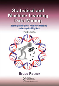 Statistical and Machine-Learning Data Mining: (Techniques for Better Predictive Modeling and Analysis of Big Data, Third Edition) by Bruce Ratner, 9780367573607