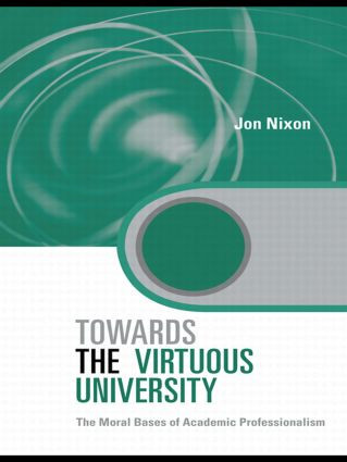 Towards the Virtuous University (The Moral Bases of Academic Practice) by Jon Nixon, 9780415875141