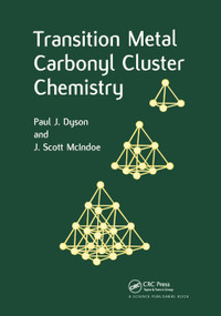 Transition Metal Carbonyl Cluster Chemistry by Paul J. Dyson, J. Scott McIndoe, 9780367397913