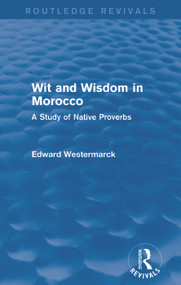 Wit and Wisdom in Morocco (Routledge Revivals) (A Study of Native Proverbs) by Edward Westermarck, 9780415726177