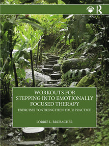 Workouts for Stepping into Emotionally Focused Therapy (Exercises to Strengthen Your Practice) by Lorrie L. Brubacher, 9781032151311