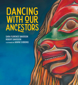 Dancing With Our Ancestors by Sara Florence Davidson, Robert Davidson, Janine Gibbons, 9781774920244