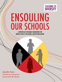 Ensouling Our Schools (A Universally Designed Framework for Mental Health, Well-Being, and Reconciliation) by Jennifer Katz, Kevin Lamoureux, 9781553796831