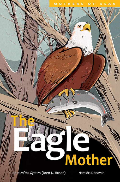 The Eagle Mother by Hetxw'ms Gyetxw Brett D. Huson, Natasha Donovan, 9781553798590