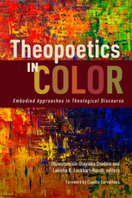Theopoetics in Color (Embodied Approaches in Theological Discourse) by Oluwatomisin Olayinka Oredein, Lakisha R. Lockhart-Rusch, Cláudio Carvalhaes, 9780802880185