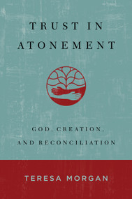 Trust in Atonement (God, Creation, and Reconciliation) by Teresa Morgan, 9780802883377