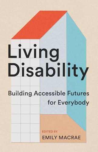 Living Disability (Building Accessible Futures for Everybody) by Emily Macrae, 9781552454886