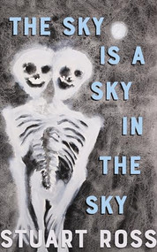 The Sky Is a Sky in the Sky by Stuart Ross, 9781552454916