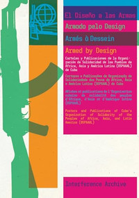 Armed By Design (Posters and Publications of Cuba's Organization of Solidarity of the Peoples of Africa, Asia, and Latin America (OSPAAAL)) by Interference Archive, Lani Hanna, Jen Hoyer, Josh MacPhee, Vero Ordaz, Sarah Seidman, 9781945335143