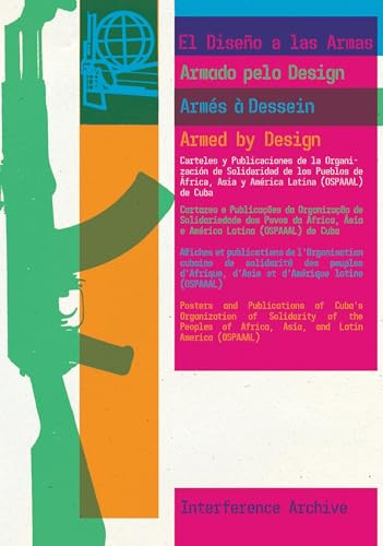 Armed By Design (Posters and Publications of Cuba's Organization of Solidarity of the Peoples of Africa, Asia, and Latin America (OSPAAAL)) by Interference Archive, Lani Hanna, Jen Hoyer, Josh MacPhee, Vero Ordaz, Sarah Seidman, 9781945335143