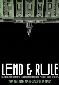 Lend and Rule (Fighting the Shadow Financialization of Public Universities) by Coalition Against Campus Debt, Jason Wozniak, Eleni Schirmer, Dana Morrison, Joanna Gonsalves, Richard Levy, María del Mar Rosa-Rodríguez, Sofya Aptekar, Tracy Berger, Barbara Madeloni, 9781945335129