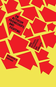 On Activism, Friendships, and Fighting (Oral Histories, Strategies, and Conflicts) by Benjamin Heim Shepard, 9781945335167