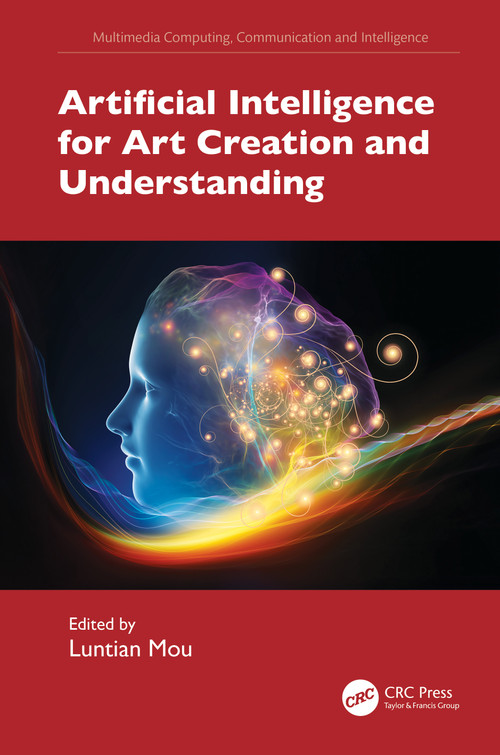 Artificial Intelligence for Art Creation and Understanding by Luntian Mou, 9781032523613
