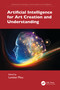 Artificial Intelligence for Art Creation and Understanding by Luntian Mou, 9781032523613
