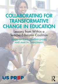 Collaborating for Transformative Change in Education (Lessons from Within a Teacher-Educator Coalition) by Elina Lampert-Shepel, Aaron Zimmerman, 9781032613574
