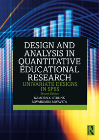 Design and Analysis in Quantitative Educational Research (Univariate Designs in SPSS) by Kamden K. Strunk, Mwarumba Mwavita, 9781032580043