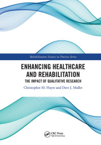 Enhancing Healthcare and Rehabilitation (The Impact of Qualitative Research) by Christopher M. Hayre, Dave J. Muller, 9781032653174